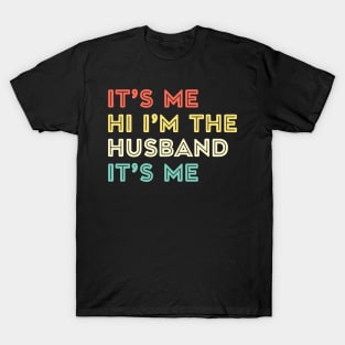 It's Me, Hi I'm The Husband It's Me Fathers Day Gift Funny Vintage Groovy T-Shirt